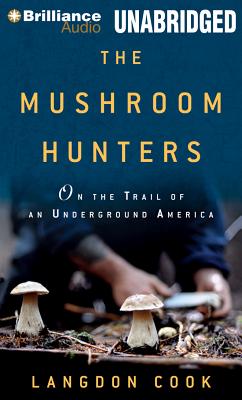 The Mushroom Hunters: On the Trail of an Underground America - Cook, Langdon, and Free, Kevin R (Read by)