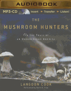 The Mushroom Hunters: On the Trail of an Underground America