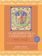 The Mushroom in Christian Art: The Identity of Jesus in the Development of Christianity