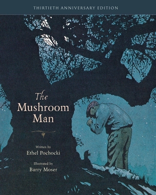 The Mushroom Man: 30th Anniversary Edition - Pochocki, Ethel