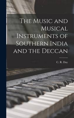 The Music and Musical Instruments of Southern India and the Deccan - Day, C R 1860-1900
