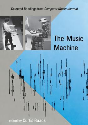 The Music Machine: Selected Readings from Computer Music Journal - Roads, Curtis (Editor)
