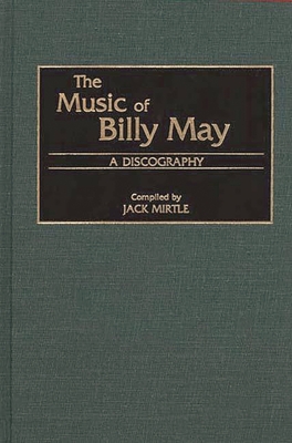 The Music of Billy May: A Discography - Mirtle, Jack