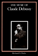 The Music of Claude Debussy - Parks, Richard