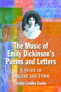The Music of Emily Dickinson's Poems and Letters: A Study of Imagery and Form