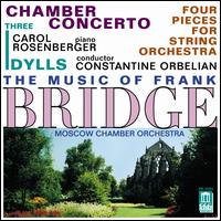 The Music of Frank Bridge: Chamber Concerto; Three Idylls; Four Pieces for String Orchestra - Carol Rosenberger (piano); Moscow Chamber Orchestra; Constantine Orbelian (conductor)