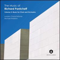The Music of Richard Pantcheff, Vol. 2: Music for Choir and Orchestra - Laurence Williams (bass); London Choral Sinfonia; Nick Pritchard (tenor); Peter Mankarious (flugelhorn);...