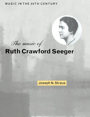 The Music of Ruth Crawford Seeger - Straus, Joseph N