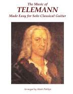 The Music of Telemann Made Easy for Solo Classical Guitar