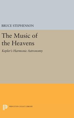 The Music of the Heavens: Kepler's Harmonic Astronomy - Stephenson, Bruce