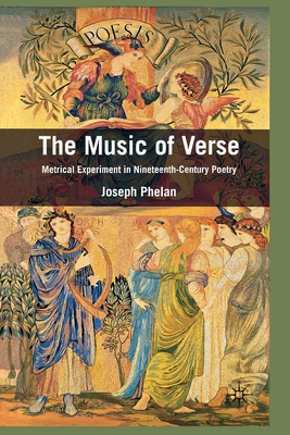 The Music of Verse: Metrical Experiment in Nineteenth-Century Poetry - Phelan, Joseph, Dr.