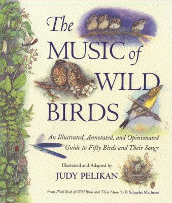The Music of Wild Birds - Pelikan, Judy, and Mathews, F Schuyler (From an idea by)