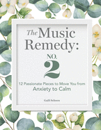 The Music Remedy: No. 2: 12 Passionate Pieces to Move You from Anxiety to Calm