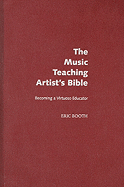 The Music Teaching Artist's Bible: Becoming a Virtuoso Educator