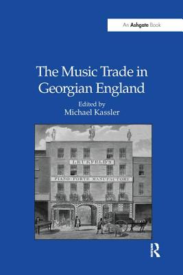 The Music Trade in Georgian England - Kassler, Michael (Editor)