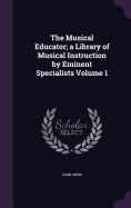 The Musical Educator; a Library of Musical Instruction by Eminent Specialists Volume 1