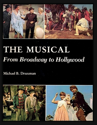 The Musical: From Broadway to Hollywood - Druxman, Michael B