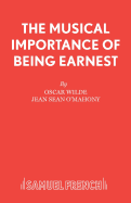 The Musical Importance of Being Earnest: a Musical : Based on the The Importance of Being Earnest by Oscar Wilde