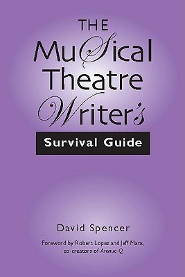The Musical Theatre Writer's Survival Guide - Spencer, David