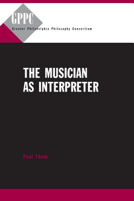 The Musician as Interpreter - Thom, Paul