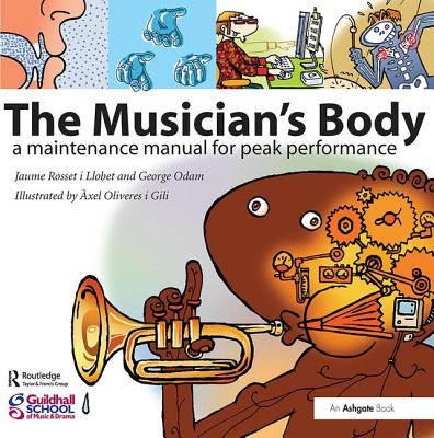 The Musician's Body: A Maintenance Manual for Peak Performance - Llobet, Jaume Rosset i, and Odam, George