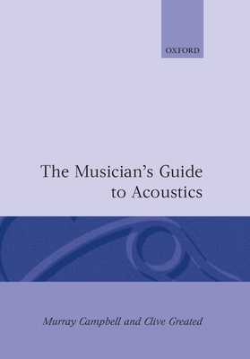 The Musician's Guide to Acoustics - Campbell, Murray, and Greated, Clive