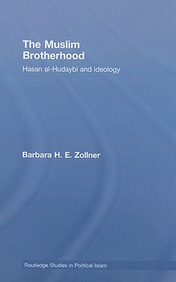 The Muslim Brotherhood: Hasan al-Hudaybi and ideology - Zollner, Barbara