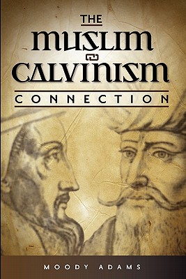 The Muslim-Calvinism Connection - Adams, Moody