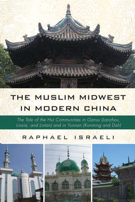 The Muslim Midwest in Modern China - Israeli, Raphael