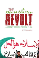 The Muslim Revolt: A Journey Through Political Islam