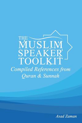 The Muslim Speaker Toolkit: Compiled References from Quran & Sunnah - Zaman, Asad