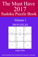 The Must Have 2017 Sudoku Puzzle Book: 200 Puzzles Volume 1