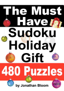 The Must Have Sudoku Holiday Gift 480 Puzzles: 480 New Large Format Puzzles with Plenty of Grid Space for Calculations and Notes. Easy, Hard, Cruel and Deadly Killer Sudoku.