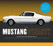 The Mustang Dynasty: Featuring Rare Memorabilia from the Ford Motor Company and Mustang Enthusiasts