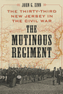 The Mutinous Regiment: The Thirty-Third New Jersey in the Civil War