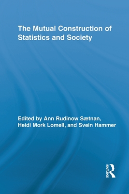 The Mutual Construction of Statistics and Society - Saetnan, Ann Rudinow (Editor), and Lomell, Heidi Mork (Editor), and Hammer, Svein (Editor)