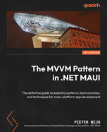 The MVVM Pattern in .NET MAUI: The definitive guide to essential patterns, best practices, and techniques for cross-platform app development