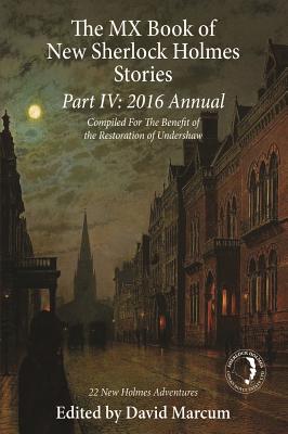 The MX Book of New Sherlock Holmes Stories Part IV: 2016 Annual - Marcum, David