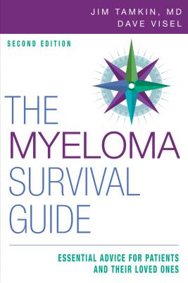 The Myeloma Survival Guide: Essential Advice for Patients and Their Loved Ones - Tamkin, Jim, MD, Facp, and Visel, Dave