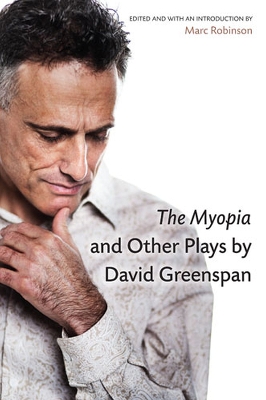 The Myopia and Other Plays by David Greenspan - Greenspan, David, and Robinson, Marc (Editor)