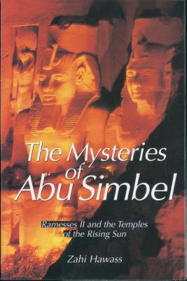 The Mysteries of Abu Simbel: Ramtesses II and the Temples of the Rising Sun - Hawass, Zahi, and Hosni, H E Farouk (Foreword by)