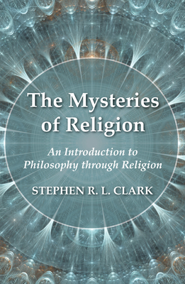 The Mysteries of Religion - Clark, Stephen R L