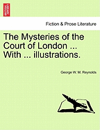 The Mysteries of the Court of London ... with ... Illustrations. Vol. I