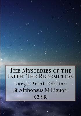 The Mysteries of the Faith: The Redemption: Large Print Edition - Coffin Cssr, Robert a (Editor), and Liguori Cssr, St Alphonsus M