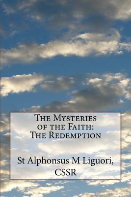 The Mysteries of the Faith: The Redemption - Coffin Cssr, Robert a (Editor), and Liguori Cssr, St Alphonsus M
