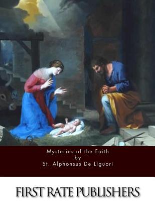 The Mysteries of the Faith - De Liguori, St Alphonsus