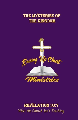 The Mysteries of the Kingdom - Ministries, Raising Up Christ