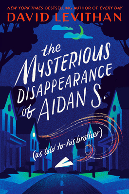 The Mysterious Disappearance of Aidan S. (as Told to His Brother) - Levithan, David