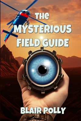 The Mysterious Field Guide - Polly, Blair