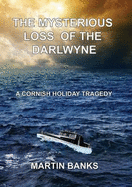 The Mysterious Loss of the Darlwyne: A Cornish Holiday Tragedy